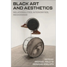 Black Art and Aesthetics: Relationalities, Interiorities, Reckonings