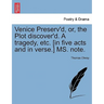 Venice Preserv'd, Or, the Plot Discover'd. a Tragedy, Etc. [In Five Acts and in Verse.] Ms. Note.