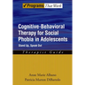 Cognitive-Behavioral Therapy for Social Phobia in Adolescents: Stand Up, Speak Outtherapist Guide