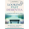 Looking Past Dementia: Learning from Those Who Live with It
