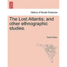 The Lost Atlantis; And Other Ethnographic Studies.