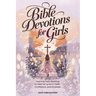 Bible Devotions for Girls: Inspiring Daily Readings to Help Her Grow in Faith, Confidence, and Kindness