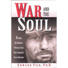 War and the Soul: Healing Our Nation's Veterans from Post-Tramatic Stress Disorder