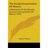 The Social Interpretation Of History: A Refutation Of The Marxian Economic Interpretation Of History (1920)
