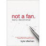 A Not a Fan Daily Devotional: 75 Days to Becoming a Completely Committed Follower of Jesus