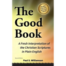 THE GOOD BOOK A Fresh Interpretation of the Christian Scriptures in Plain English