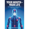 Your Mouth - Your Life: The Connection of Oral Health To Whole Body Health