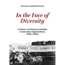 In the Face of Diversity: A history of Chinese Australian community organisations 1970s-2020s