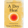A Dry Heat: Collected Stories