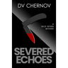 Severed Echoes: A Nick Severs Mystery