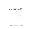 enoughness: The Journey to Discovering Who You Are