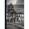 Outlines of Roman History: For Families and Schools