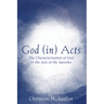 God (In) Acts: The Characterization of God in the Acts of the Apostles