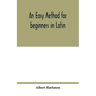 An easy method for beginners in Latin