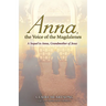 Anna, the Voice of the Magdalenes: A Sequel to Anna, Grandmother of Jesus