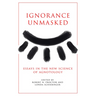Ignorance Unmasked: Essays in the New Science of Agnotology
