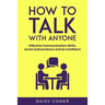 How to Talk with Anyone: Effective Communication Skills, Avoid awkwardness and be Confident