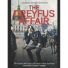 The Dreyfus Affair: The History and Legacy of France's Most Notorious Antisemitic Political Scandal