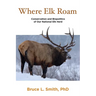 Where Elk Roam: Conservation And Biopolitics Of Our National Elk Herd