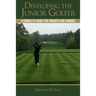 Developing the Junior Golfer: A Guide to Better Golf for Students and Parents