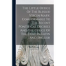 The Little Office Of The Blessed Virgin Mary, Comformable To The Recent Pontifical Decrees And The Office Of The Dead In Latin And English