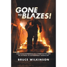 Gone To Blazes!: One Man's Experience As a Firefighter and His Witness to Government Vandalism