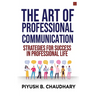 The Art of Professional Communication: Strategies for Success in Professional Life