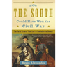 How the South Could Have Won the Civil War: The Fatal Errors That Led to Confederate Defeat
