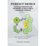 Perfect Design: Using Mathematics and Geometry to Build Great Landscape Designs: How to Forever Think Differently about Visual Design