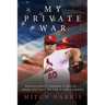 My Private War: Relentlessly Chasing A Dream - From The Navy To The Major Leagues