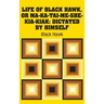 Life of Black Hawk, or Ma-ka-tai-me-she-kia-kiak: Dictated by Himself