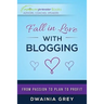 Fall in Love with Blogging: From Passion to Plan to Profit