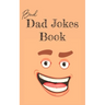 Bad Dad Jokes Book: Terrible Dad Jokes, Funny Fathers Day Jokes, Gag Gifts for Dad