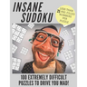 Insane Sudoku: 100 Extremely Difficult and Challenging Sudoku Puzzles Expertly Created for Serious and Professional Sudoku Fans