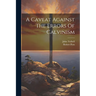 A Caveat Against The Errors Of Calvinism