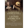 The Collected Supernatural and Weird Fiction of Leonid Andreyev Volume 3: Eight Short Stories and Four Novelettes of the Strange and Unusual Including