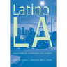 Latino Los Angeles: Transformations, Communities, and Activism