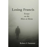 Losing Francis: Essays on the Wars at Home