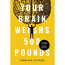 Your Brain Weighs 500 Pounds: Change Your Mindset to Achieve Desired Outcomes