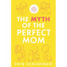 The Myth of the Perfect Mom: From Postpartum Perfection to Everyday Joy