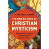 The New Big Book of Christian Mysticism: An Essential Guide to Contemplative Spirituality