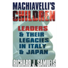 Machiavelli's Children: Leaders and Their Legacies in Italy and Japan