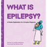 What is Epilepsy? A Simple Explanation of a Complex Diagnosis