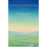 A River Called Forever: A Family's Story of Love's Triumph Through Aging, Struggle, and Death