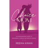 Choice Mom: An Empowering Guide to Becoming a Single Mother by Choice