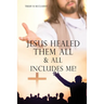 Jesus Healed Them All & All Includes Me!