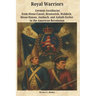 Royal Warriors: The German Auxiliaries ("Hessians") in the American Revolution: German Contingents Hesse-Cassel, Brunswick, Waldeck, Hesse-Hanau, Ansb