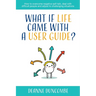What if Life Came With a User Guide?: How to overcome negative self-talk, deal with difficult people and adjust to challenging situations