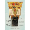Light of the Word: How Knowing the History of the Bible Illuminates Our Faith