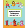 Alphabet Letters and Numbers Color and Learn: Alphabet Letters and Counting For Kids - Color & Learn Activity Book - 8.5" x 11"